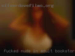 Fucked nude in adult bookstore in Calhoun.