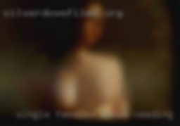 Single females women needing cock uncut.